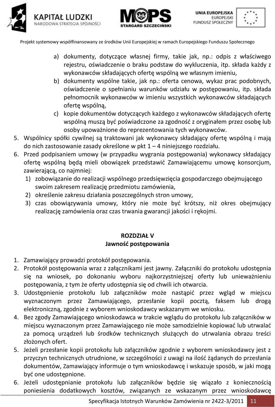 : oferta cenowa, wykaz prac podobnych, oświadczenie o spełnianiu warunków udziału w postępowaniu, itp.