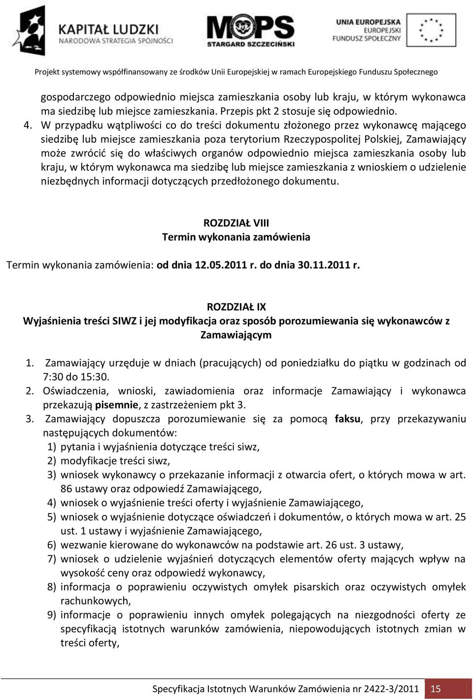 właściwych organów odpowiednio miejsca zamieszkania osoby lub kraju, w którym wykonawca ma siedzibę lub miejsce zamieszkania z wnioskiem o udzielenie niezbędnych informacji dotyczących przedłożonego
