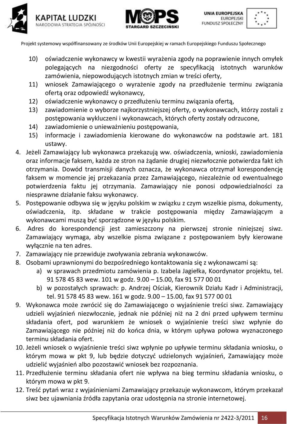 zawiadomienie o wyborze najkorzystniejszej oferty, o wykonawcach, którzy zostali z postępowania wykluczeni i wykonawcach, których oferty zostały odrzucone, 14) zawiadomienie o unieważnieniu