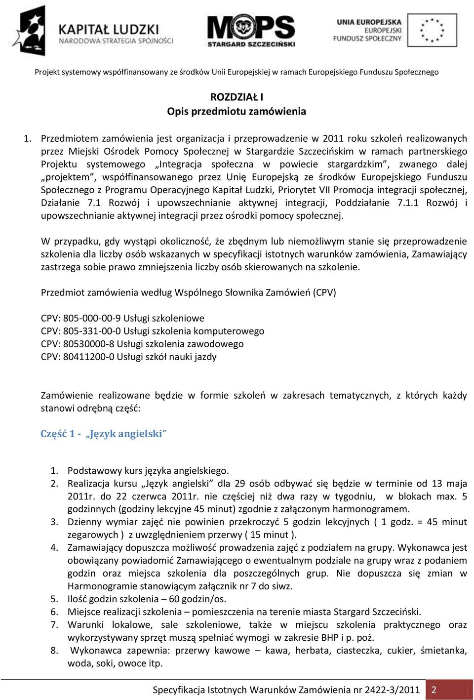 systemowego Integracja społeczna w powiecie stargardzkim, zwanego dalej projektem, współfinansowanego przez Unię Europejską ze środków Europejskiego Funduszu Społecznego z Programu Operacyjnego