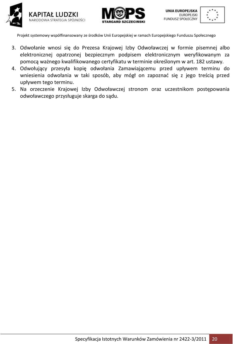 Odwołujący przesyła kopię odwołania Zamawiającemu przed upływem terminu do wniesienia odwołania w taki sposób, aby mógł on zapoznad się z jego treścią