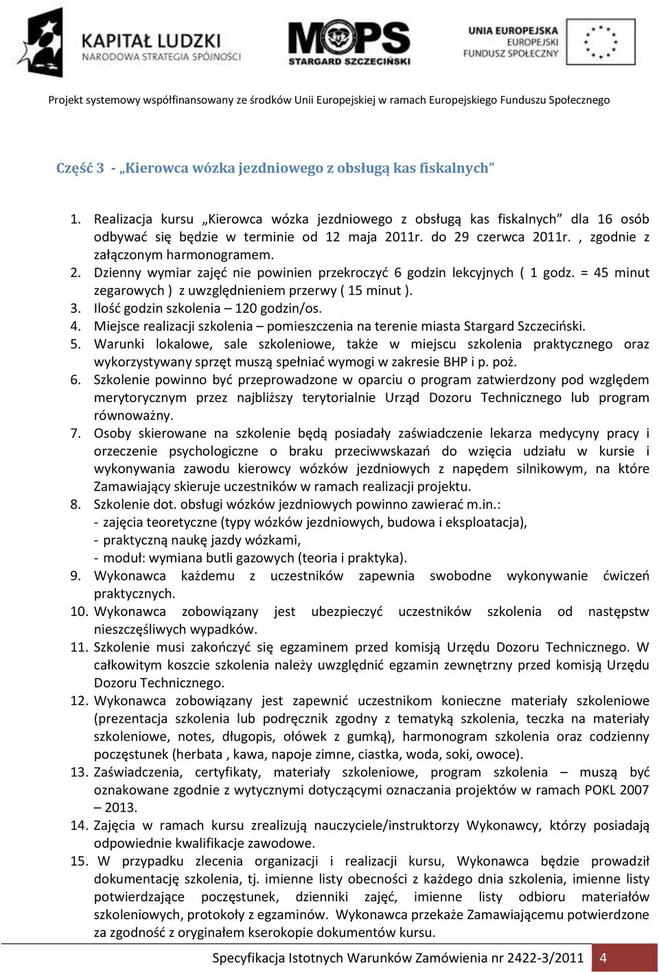 Ilośd godzin szkolenia 120 godzin/os. 4. Miejsce realizacji szkolenia pomieszczenia na terenie miasta Stargard Szczecioski.