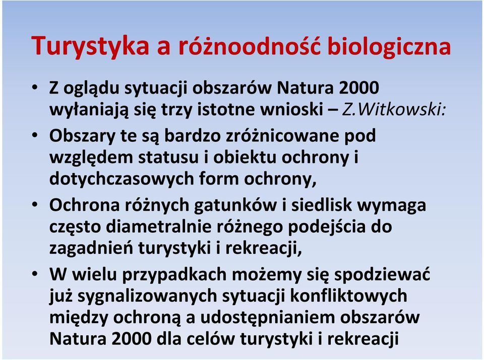 różnych gatunków i siedlisk wymaga często diametralnie różnego podejścia do zagadnień turystyki i rekreacji, W wielu