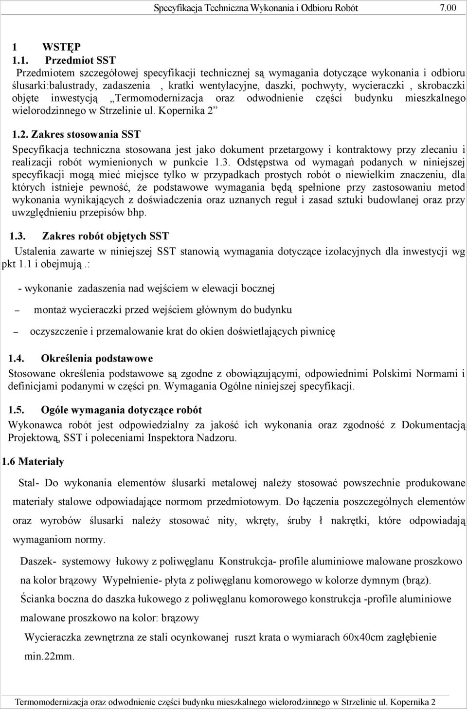 1.2. Zakres stosowania SST Specyfikacja techniczna stosowana jest jako dokument przetargowy i kontraktowy przy zlecaniu i realizacji robót wymienionych w punkcie 1.3.