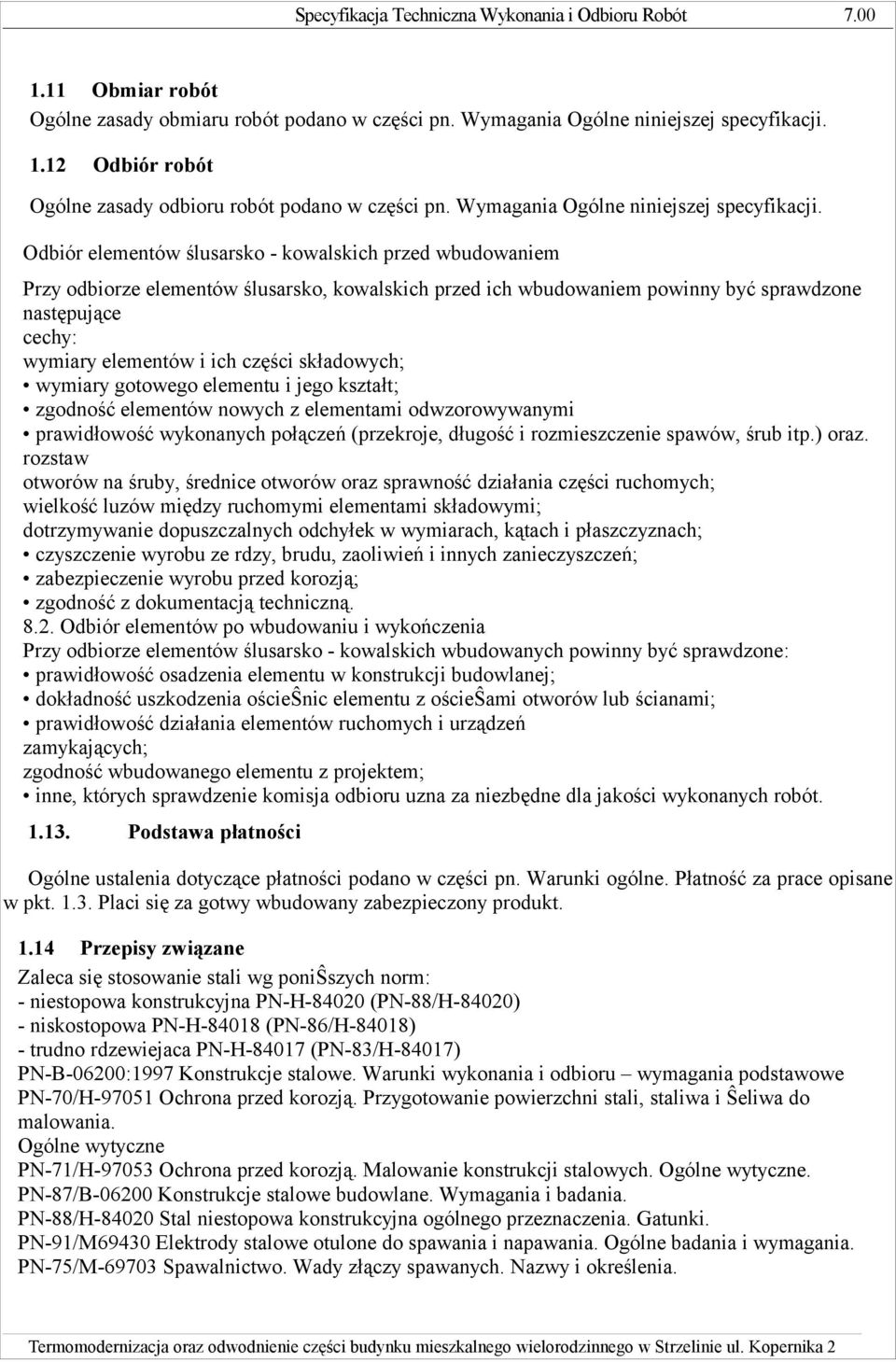 Odbiór elementów ślusarsko - kowalskich przed wbudowaniem Przy odbiorze elementów ślusarsko, kowalskich przed ich wbudowaniem powinny być sprawdzone następujące cechy: wymiary elementów i ich części