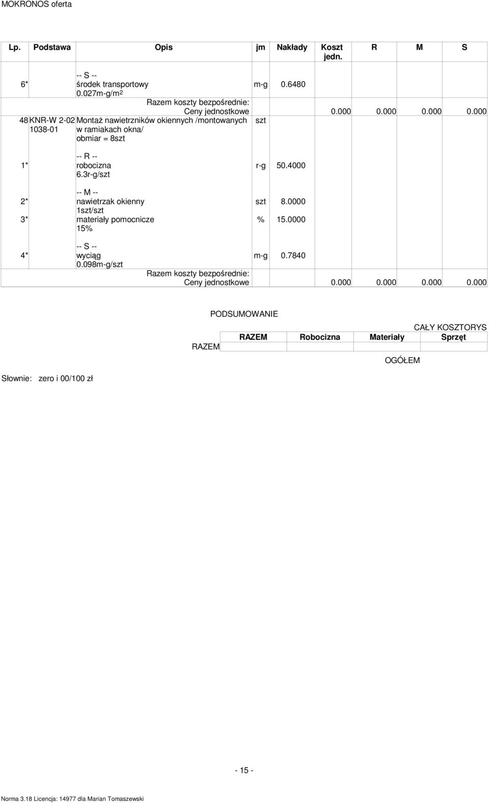 robocizna r-g 50.4000 6.3r-g/szt 2* nawietrzak okienny szt 8.0000 1szt/szt 3* ateriały poocnicze % 15.