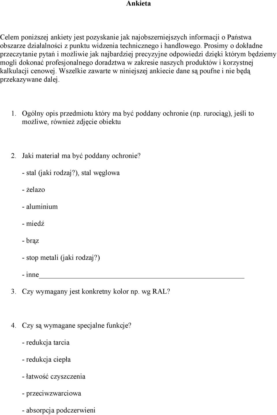 kalkulacji cenowej. Wszelkie zawarte w niniejszej ankiecie dane są poufne i nie będą przekazywane dalej. 1. Ogólny opis przedmiotu który ma być poddany ochronie (np.