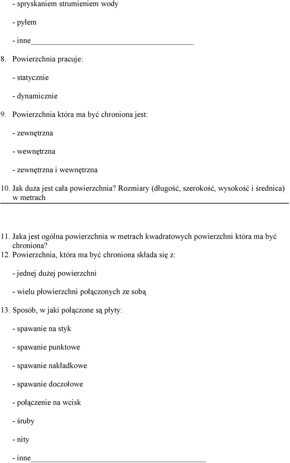 Rozmiary (długość, szerokość, wysokość i średnica) w metrach 11. Jaka jest ogólna powierzchnia w metrach kwadratowych powierzchni która ma być chroniona? 12.