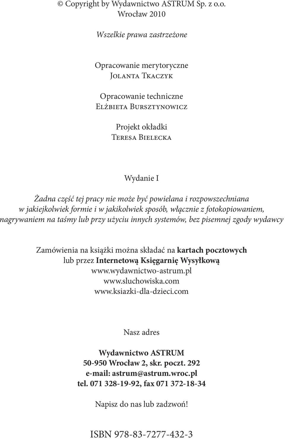 innych systemów, bez pisemnej zgody wydawcy Zamówienia na książki można składać na kartach pocztowych lub przez Internetową Księgarnię Wysyłkową www.wydawnictwo-astrum.pl www.sluchowiska.com www.