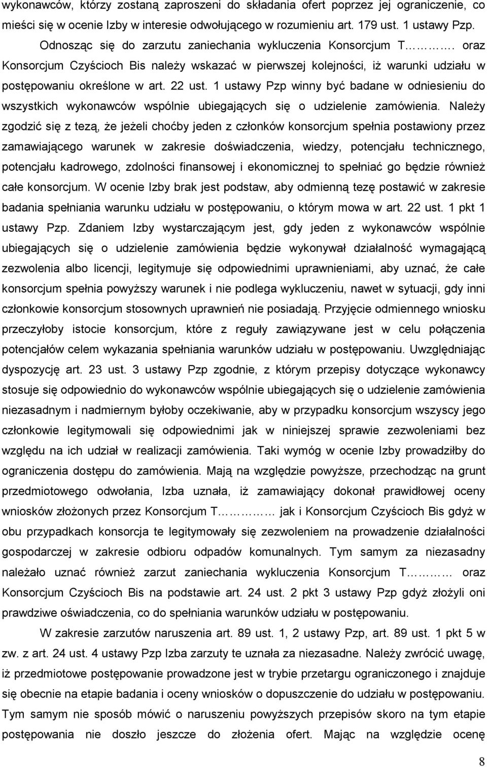 1 ustawy Pzp winny być badane w odniesieniu do wszystkich wykonawców wspólnie ubiegających się o udzielenie zamówienia.