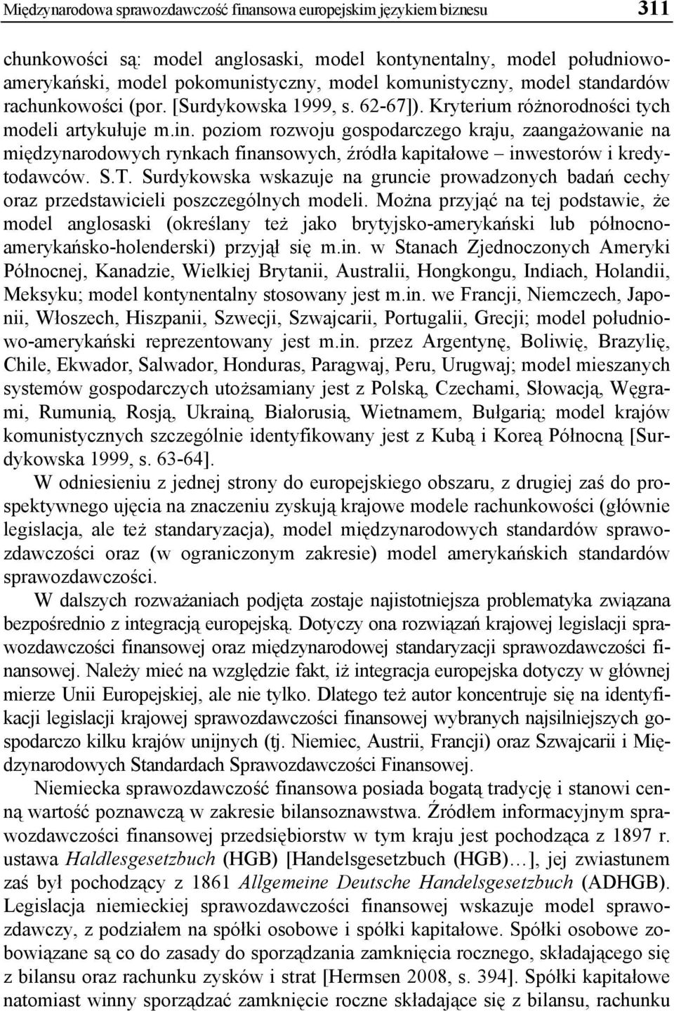 poziom rozwoju gospodarczego kraju, zaangażowanie na międzynarodowych rynkach finansowych, źródła kapitałowe inwestorów i kredytodawców. S.T.