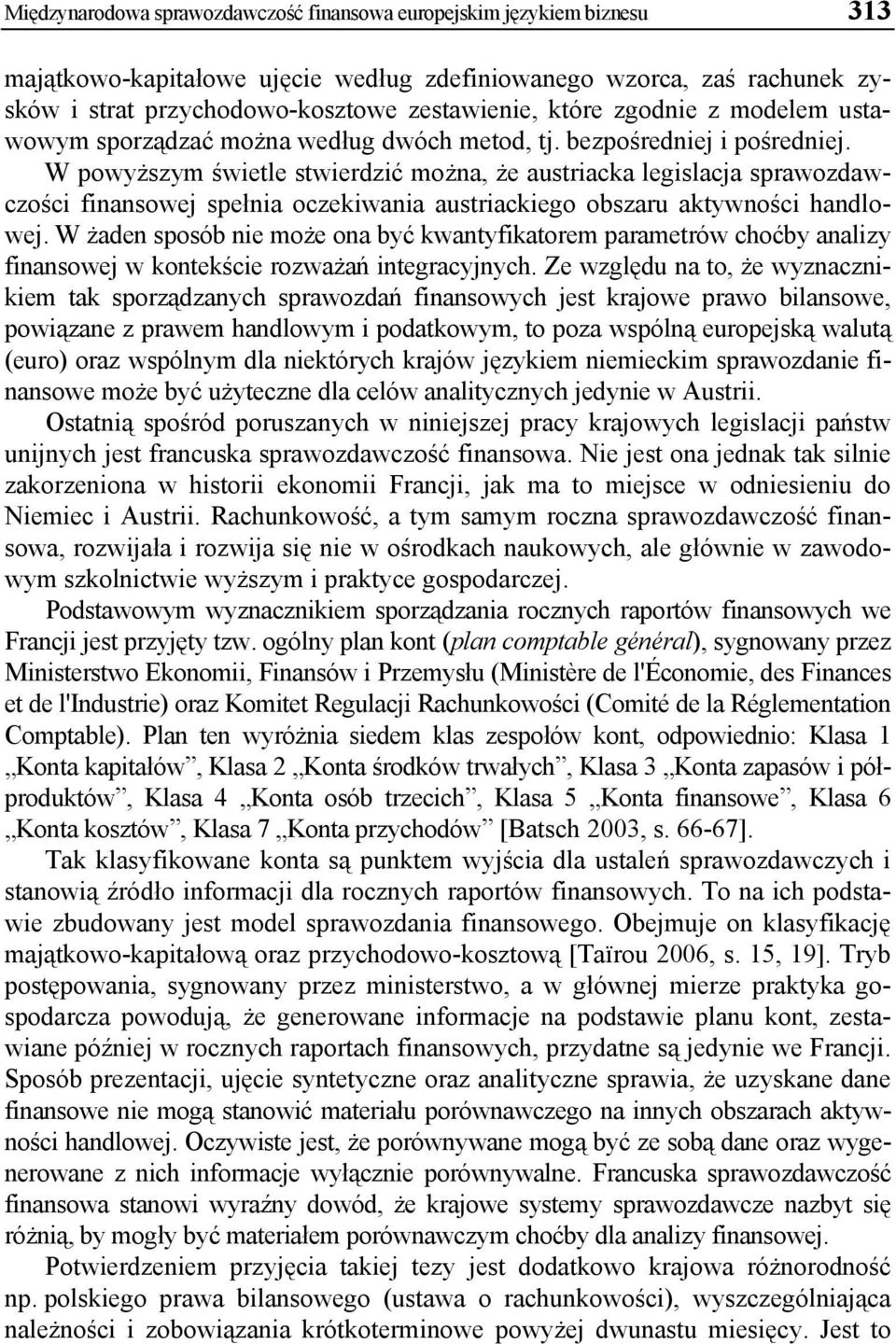 W powyższym świetle stwierdzić można, że austriacka legislacja sprawozdawczości finansowej spełnia oczekiwania austriackiego obszaru aktywności handlowej.