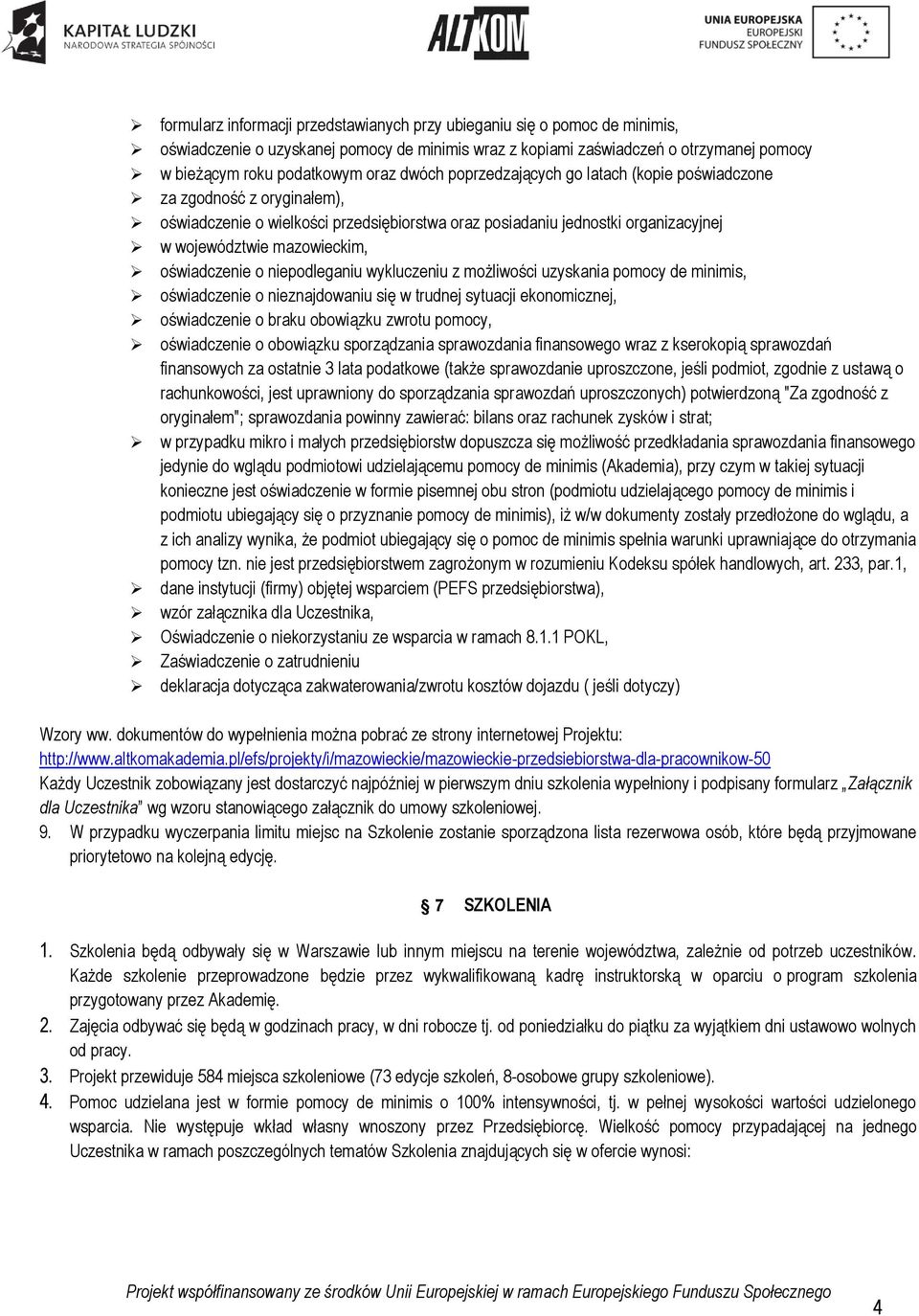 oświadczenie o niepodleganiu wykluczeniu z możliwości uzyskania pomocy de minimis, oświadczenie o nieznajdowaniu się w trudnej sytuacji ekonomicznej, oświadczenie o braku obowiązku zwrotu pomocy,