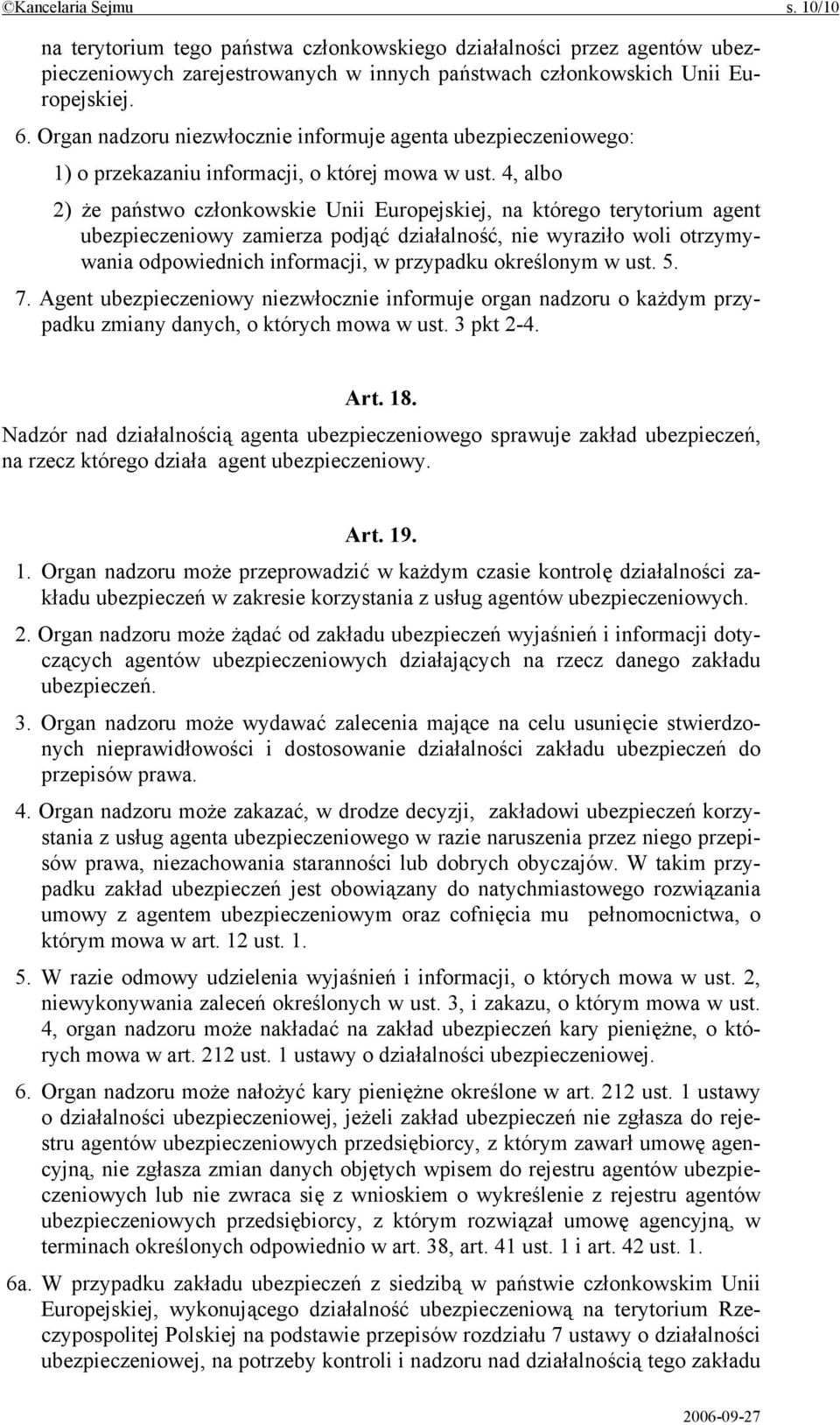 4, albo 2) że państwo członkowskie Unii Europejskiej, na którego terytorium agent ubezpieczeniowy zamierza podjąć działalność, nie wyraziło woli otrzymywania odpowiednich informacji, w przypadku