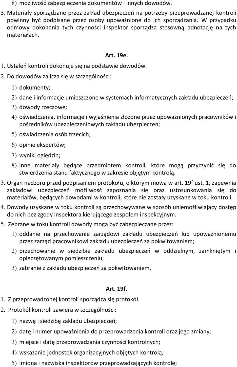 W przypadku odmowy dokonania tych czynności inspektor sporządza stosowną adnotację na tych materiałach. Art. 19e. 1. Ustaleń kontroli dokonuje się na podstawie dowodów. 2.