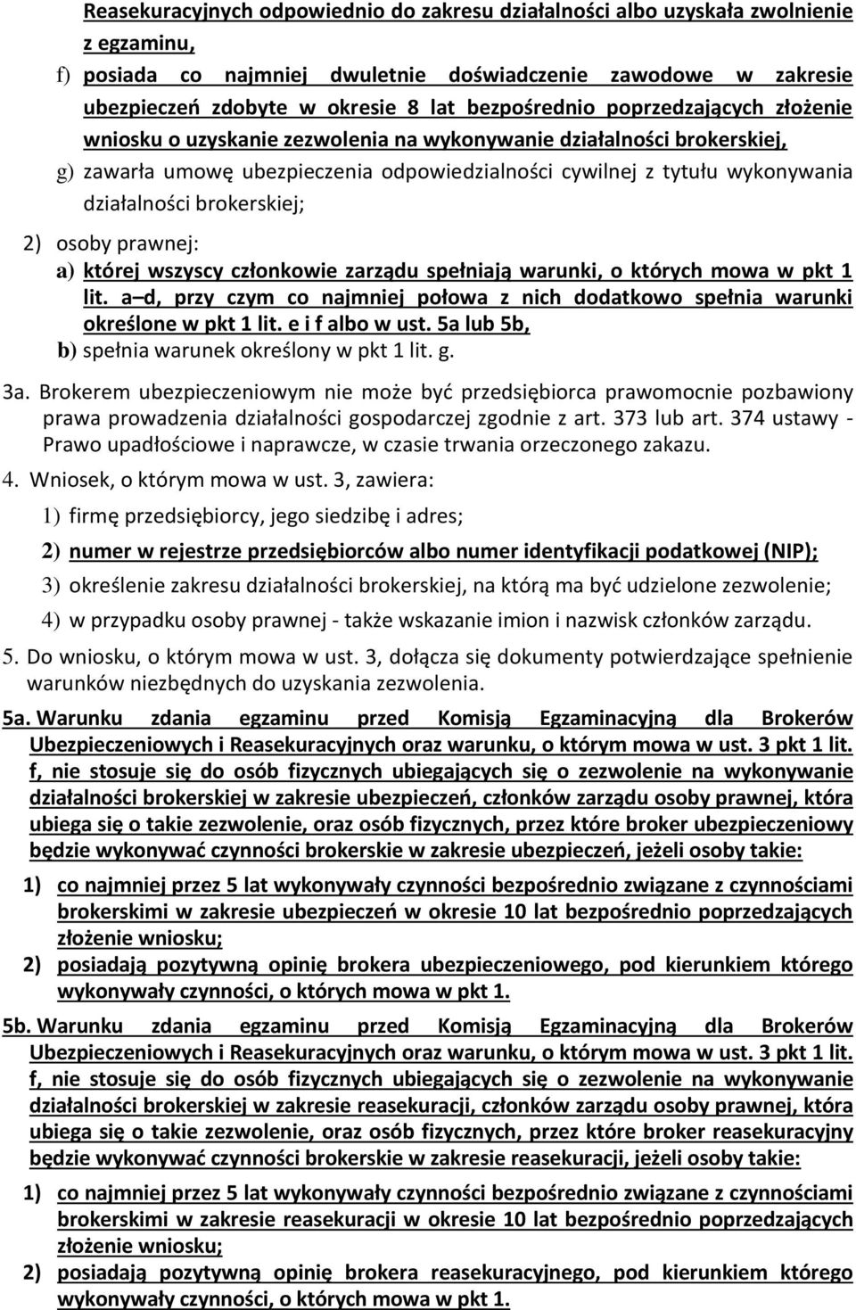 działalności brokerskiej; 2) osoby prawnej: a) której wszyscy członkowie zarządu spełniają warunki, o których mowa w pkt 1 lit.