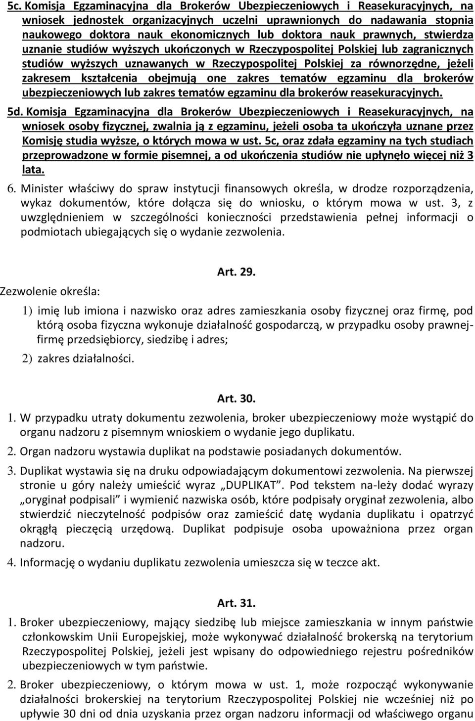 zakresem kształcenia obejmują one zakres tematów egzaminu dla brokerów ubezpieczeniowych lub zakres tematów egzaminu dla brokerów reasekuracyjnych. 5d.