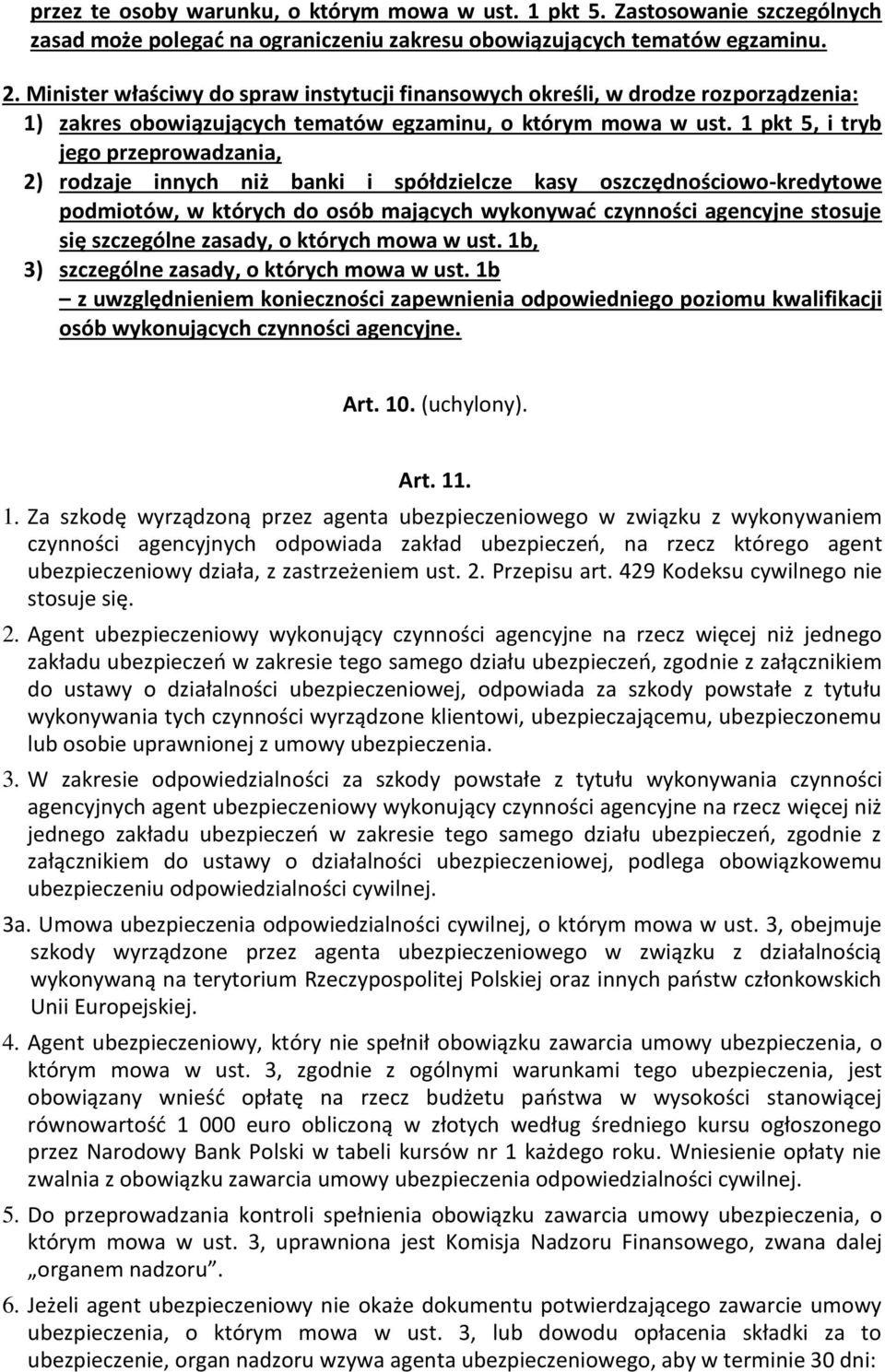 1 pkt 5, i tryb jego przeprowadzania, 2) rodzaje innych niż banki i spółdzielcze kasy oszczędnościowo-kredytowe podmiotów, w których do osób mających wykonywać czynności agencyjne stosuje się