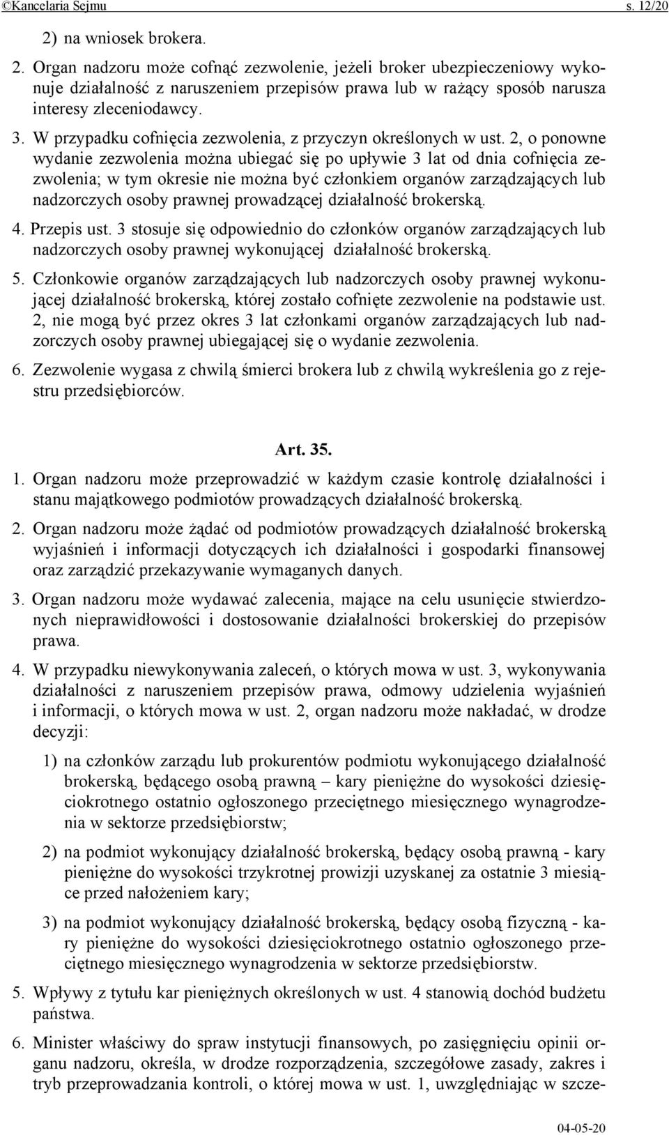 2, o ponowne wydanie zezwolenia można ubiegać się po upływie 3 lat od dnia cofnięcia zezwolenia; w tym okresie nie można być członkiem organów zarządzających lub nadzorczych osoby prawnej prowadzącej