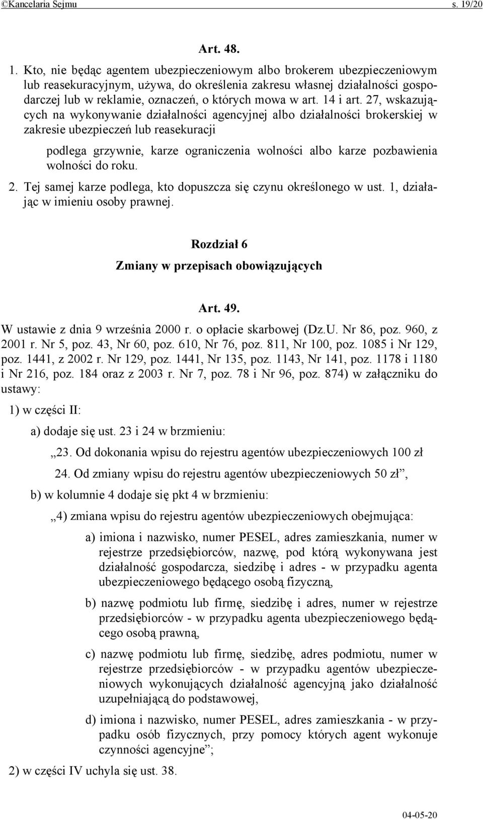 Kto, nie będąc agentem ubezpieczeniowym albo brokerem ubezpieczeniowym lub reasekuracyjnym, używa, do określenia zakresu własnej działalności gospodarczej lub w reklamie, oznaczeń, o których mowa w