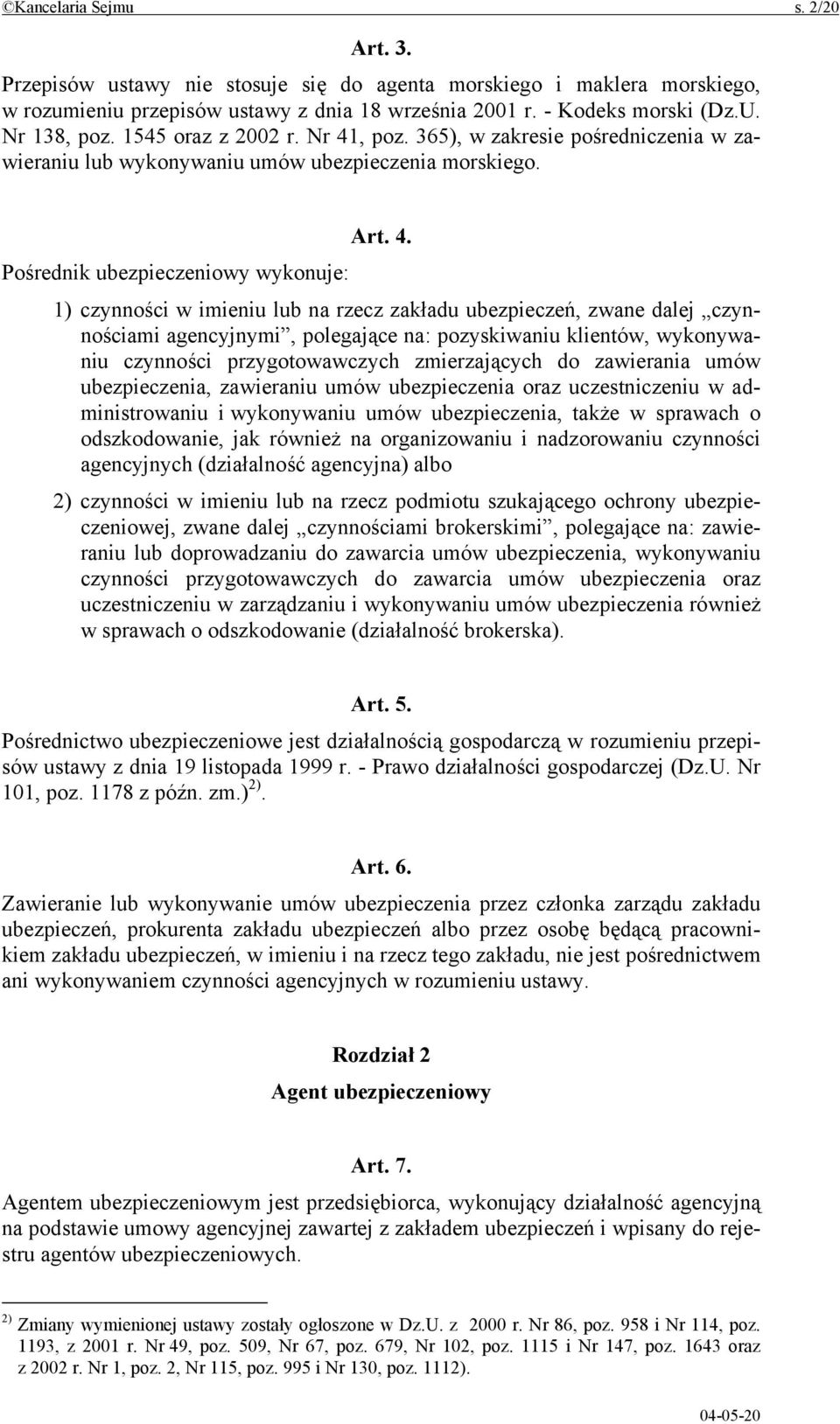 , poz. 365), w zakresie pośredniczenia w zawieraniu lub wykonywaniu umów ubezpieczenia morskiego. Art. 4.