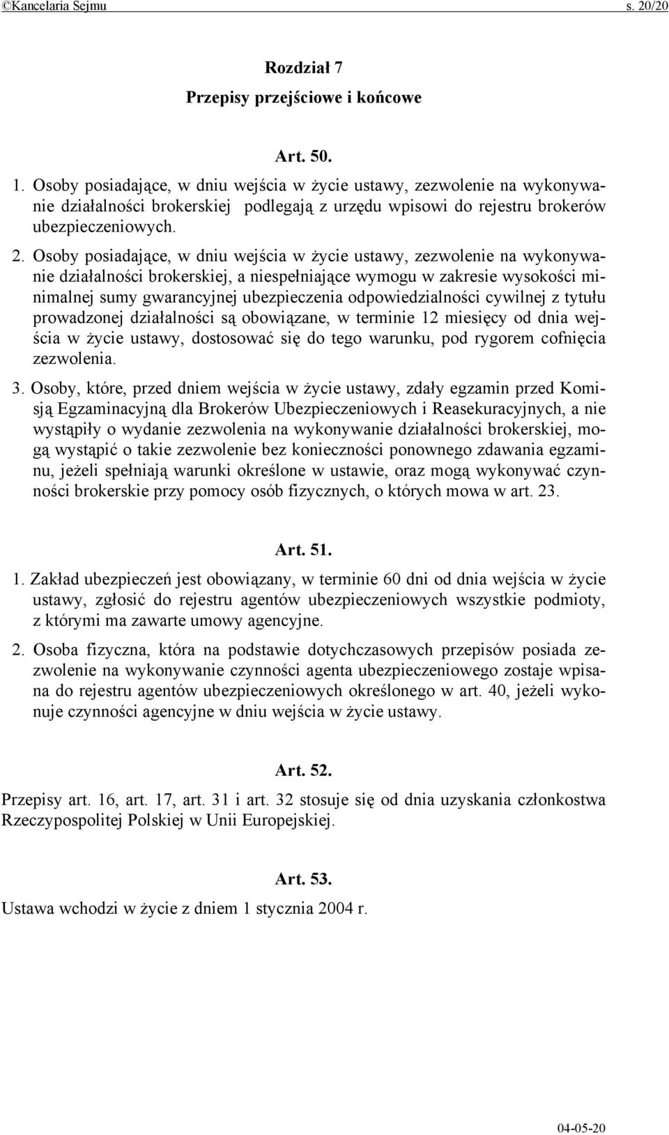 Osoby posiadające, w dniu wejścia w życie ustawy, zezwolenie na wykonywanie działalności brokerskiej, a niespełniające wymogu w zakresie wysokości minimalnej sumy gwarancyjnej ubezpieczenia