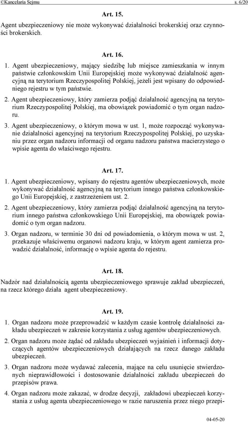 . 1. Agent ubezpieczeniowy, mający siedzibę lub miejsce zamieszkania w innym państwie członkowskim Unii Europejskiej może wykonywać działalność agencyjną na terytorium Rzeczypospolitej Polskiej,