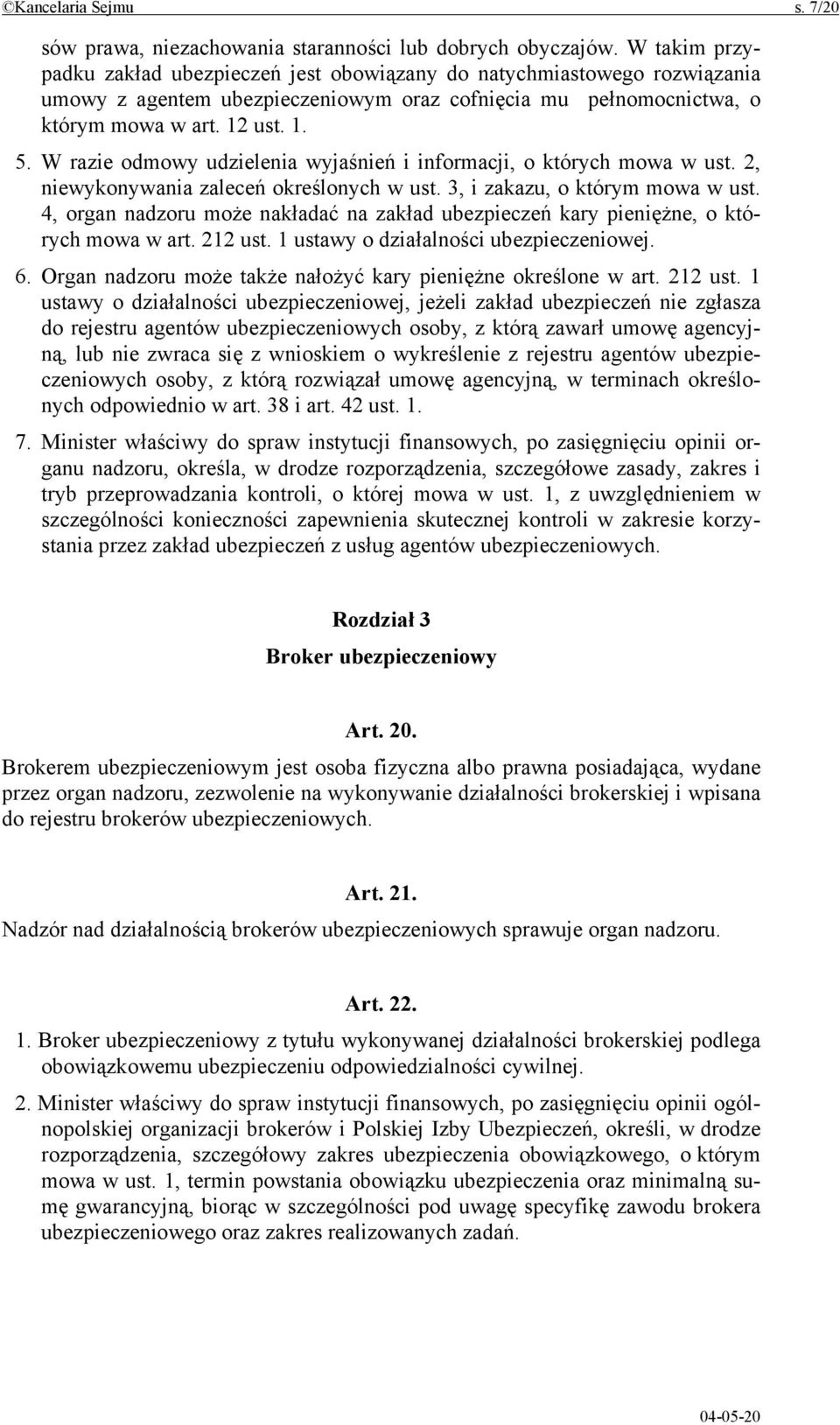 W razie odmowy udzielenia wyjaśnień i informacji, o których mowa w ust. 2, niewykonywania zaleceń określonych w ust. 3, i zakazu, o którym mowa w ust.