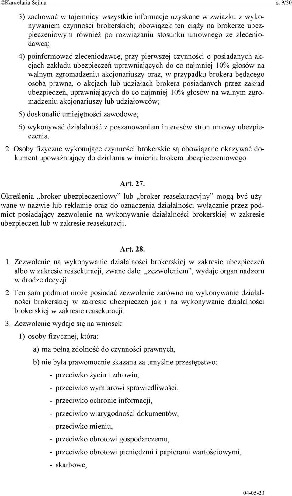 zleceniodawcą; 4) poinformować zleceniodawcę, przy pierwszej czynności o posiadanych akcjach zakładu ubezpieczeń uprawniających do co najmniej 10% głosów na walnym zgromadzeniu akcjonariuszy oraz, w