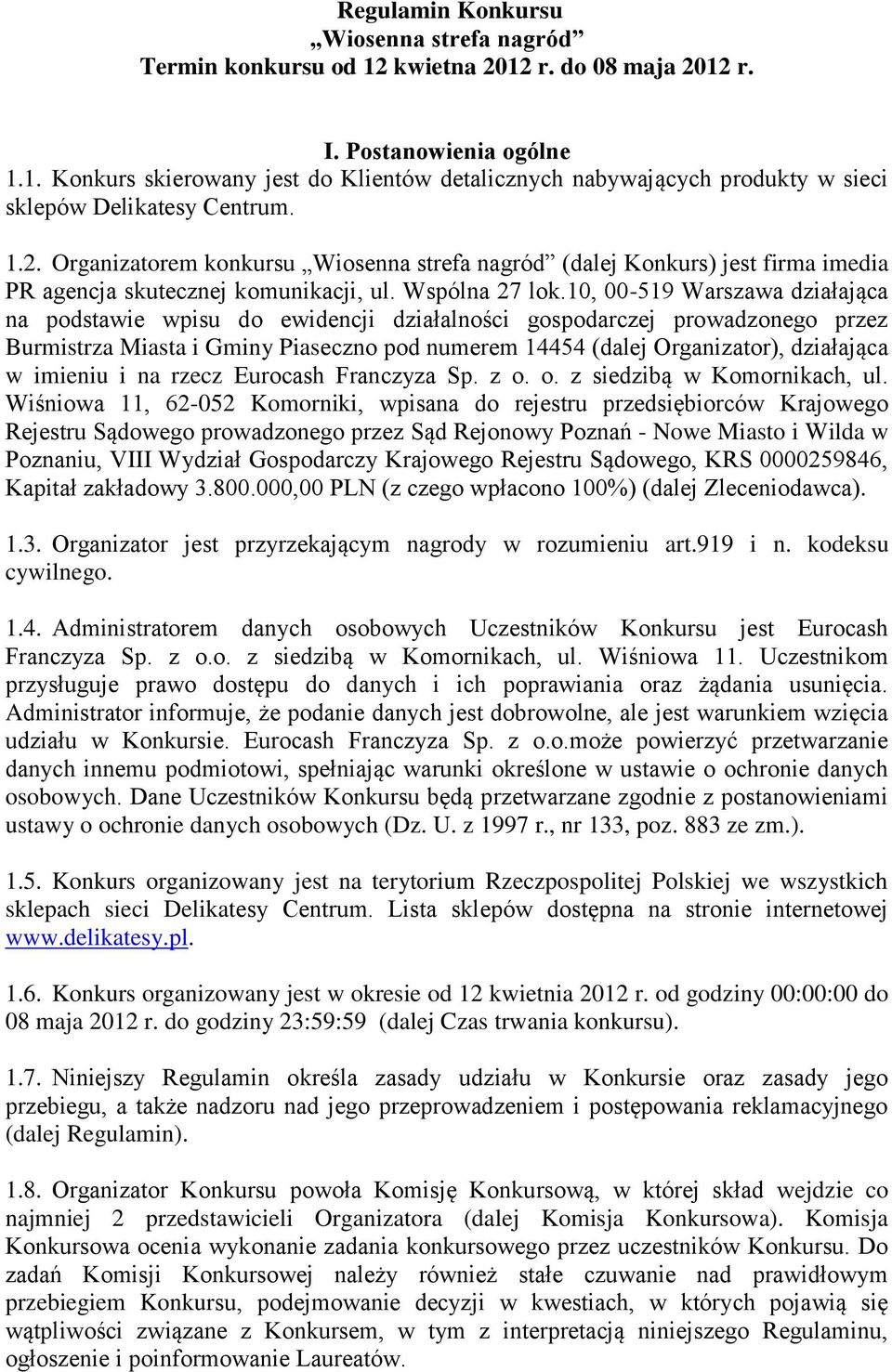 10, 00-519 Warszawa działająca na podstawie wpisu do ewidencji działalności gospodarczej prowadzonego przez Burmistrza Miasta i Gminy Piaseczno pod numerem 14454 (dalej Organizator), działająca w