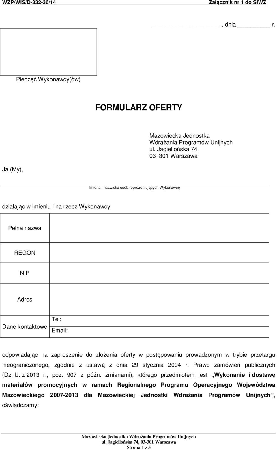 odpowiadając na zaproszenie do złożenia oferty w postępowaniu prowadzonym w trybie przetargu nieograniczonego, zgodnie z ustawą z dnia 29 stycznia 2004 r. Prawo zamówień publicznych (Dz.