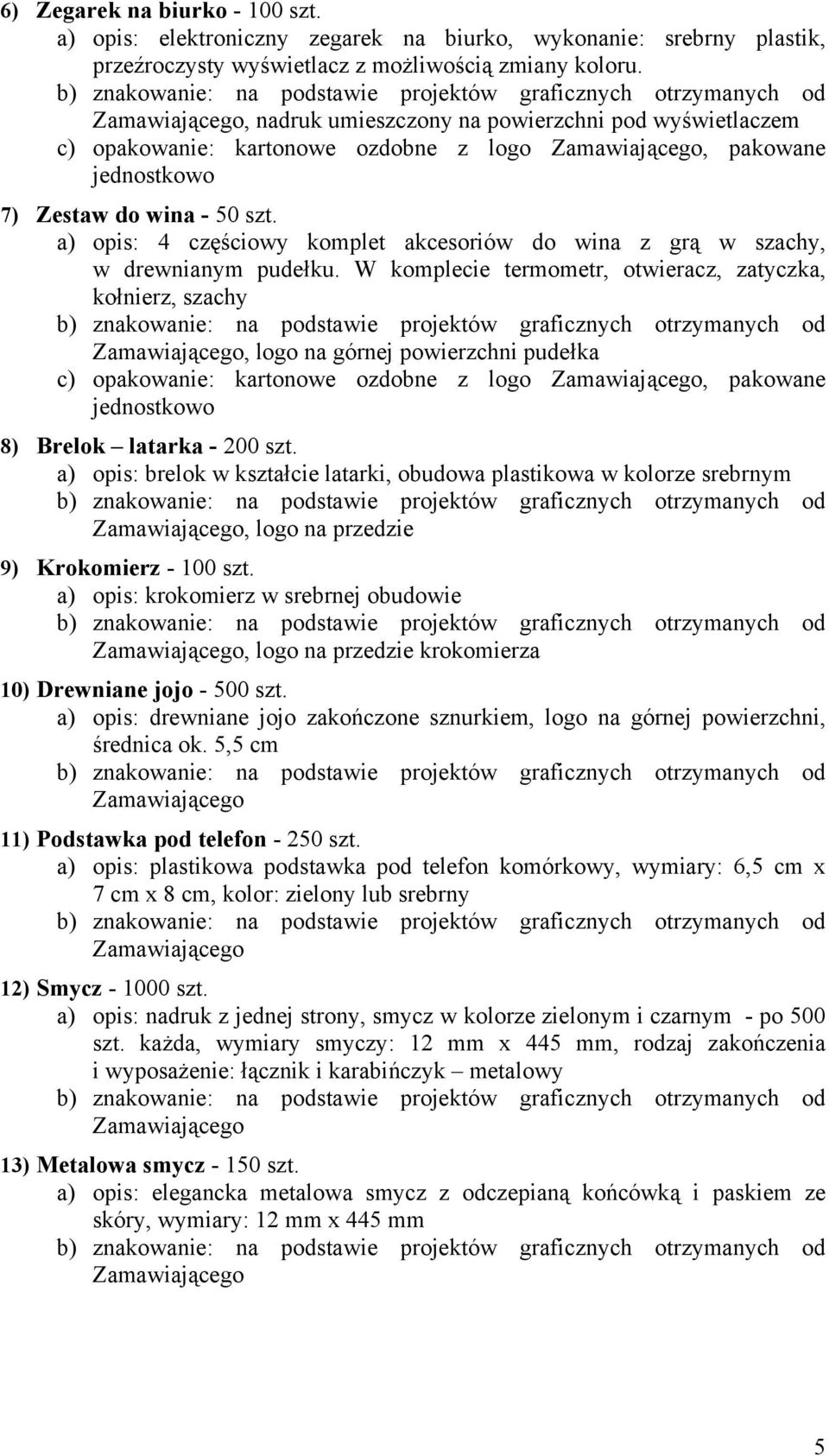 a) opis: 4 częściowy komplet akcesoriów do wina z grą w szachy, w drewnianym pudełku.