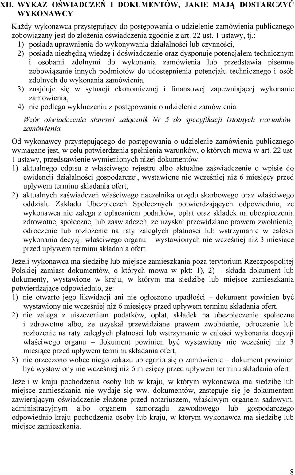 : 1) posiada uprawnienia do wykonywania działalności lub czynności, 2) posiada niezbędną wiedzę i doświadczenie oraz dysponuje potencjałem technicznym i osobami zdolnymi do wykonania zamówienia lub