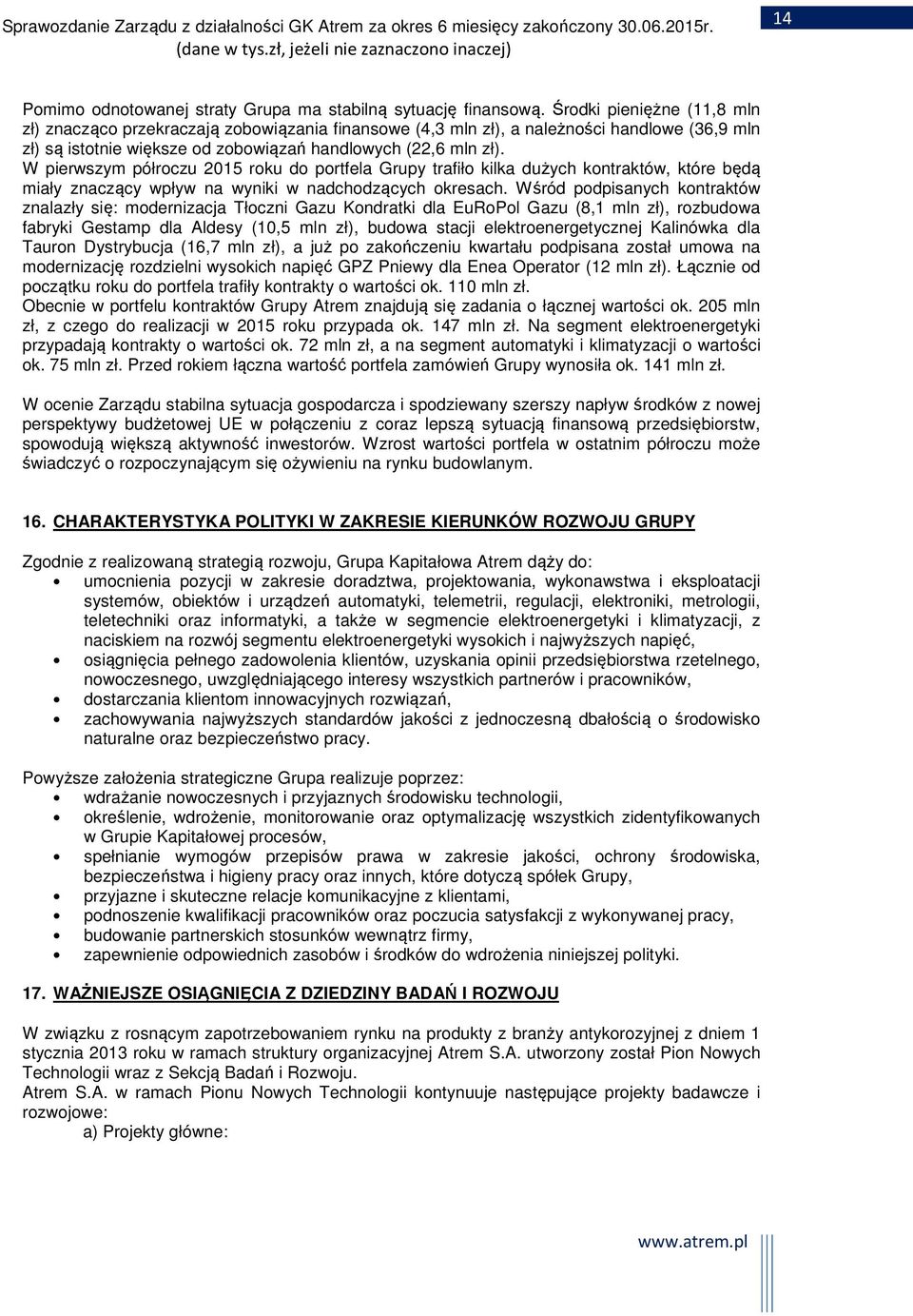W pierwszym półroczu 2015 roku do portfela Grupy trafiło kilka dużych kontraktów, które będą miały znaczący wpływ na wyniki w nadchodzących okresach.