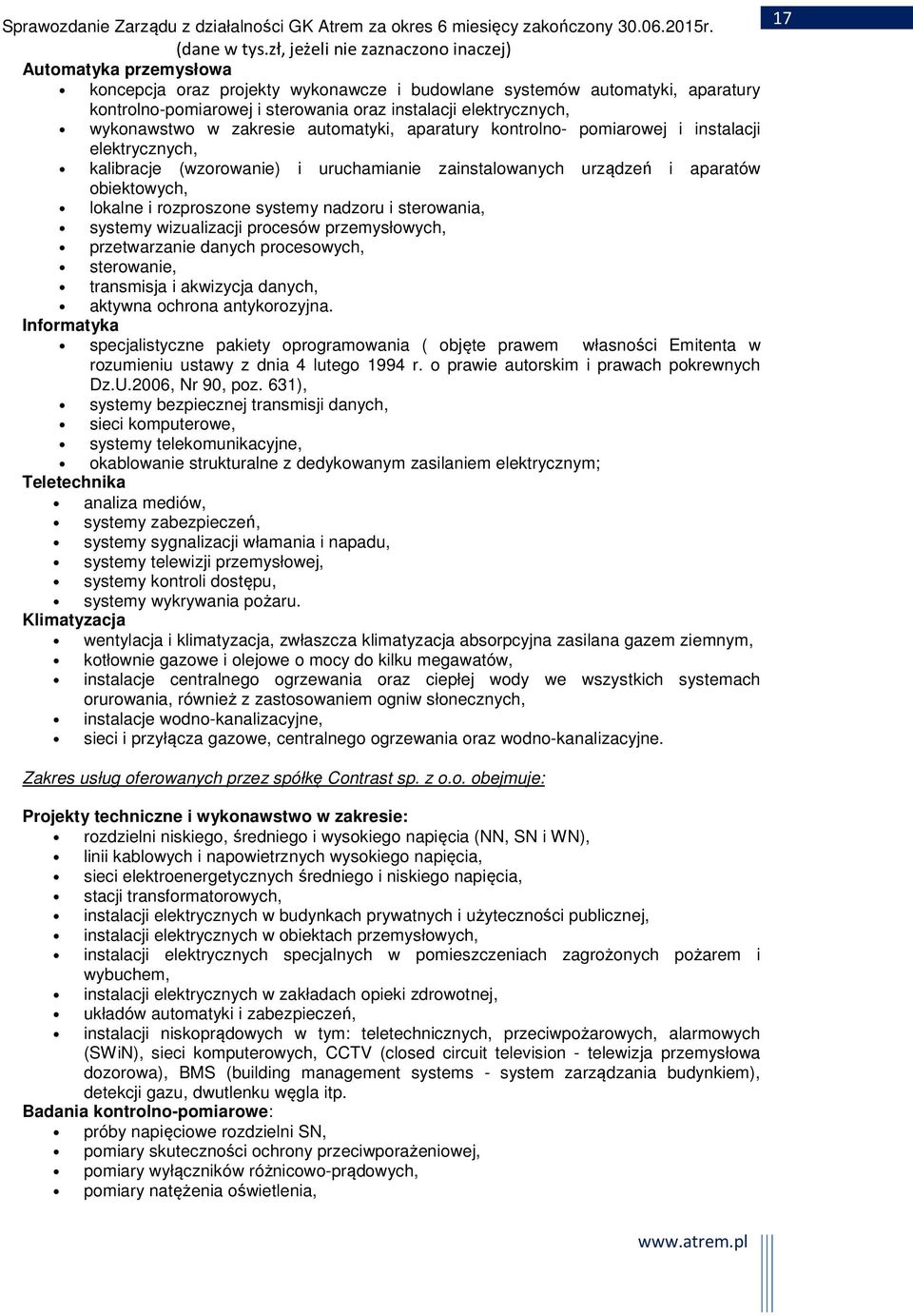 sterowania, systemy wizualizacji procesów przemysłowych, przetwarzanie danych procesowych, sterowanie, transmisja i akwizycja danych, aktywna ochrona antykorozyjna.