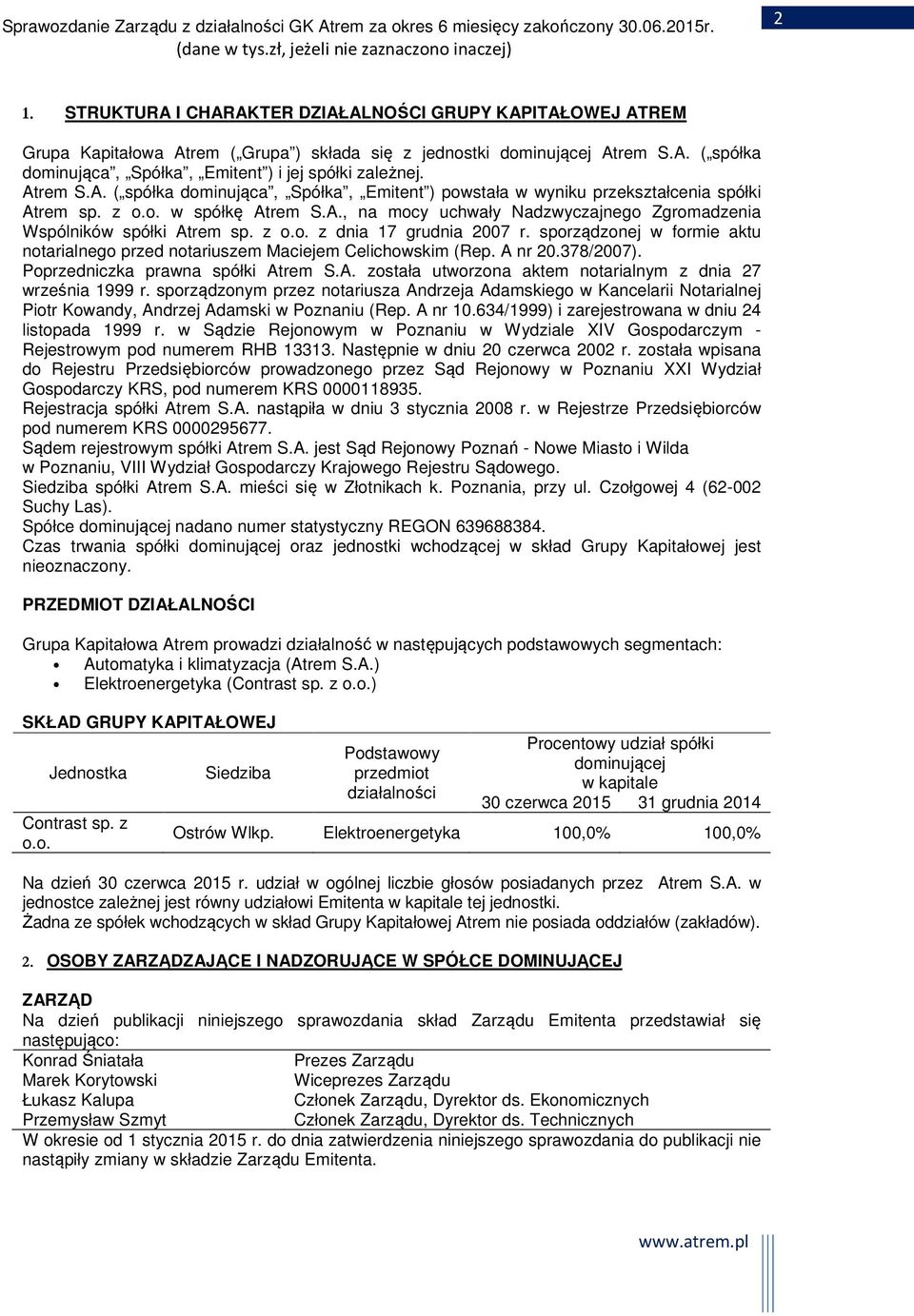 z o.o. z dnia 17 grudnia 2007 r. sporządzonej w formie aktu notarialnego przed notariuszem Maciejem Celichowskim (Rep. A nr 20.378/2007). Poprzedniczka prawna spółki Atrem S.A. została utworzona aktem notarialnym z dnia 27 września 1999 r.