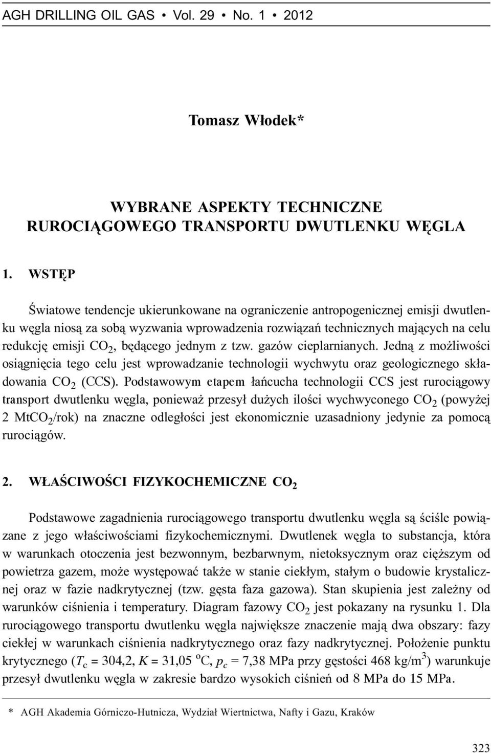 bêd¹cego jednym z tzw. gazów cieplarnianych. Jedn¹ z mo liwoœci osi¹gniêcia tego celu jest wprowadzanie technologii wychwytu oraz geologicznego sk³adowania CO 2 (CCS).