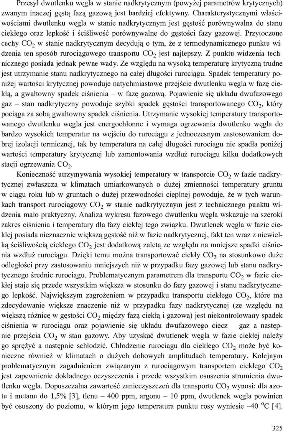 Przytoczone cechy CO 2 w stanie nadkrytycznym decyduj¹ o tym, e z termodynamicznego punktu widzenia ten sposób ruroci¹gowego transportu CO 2 jest najlepszy.