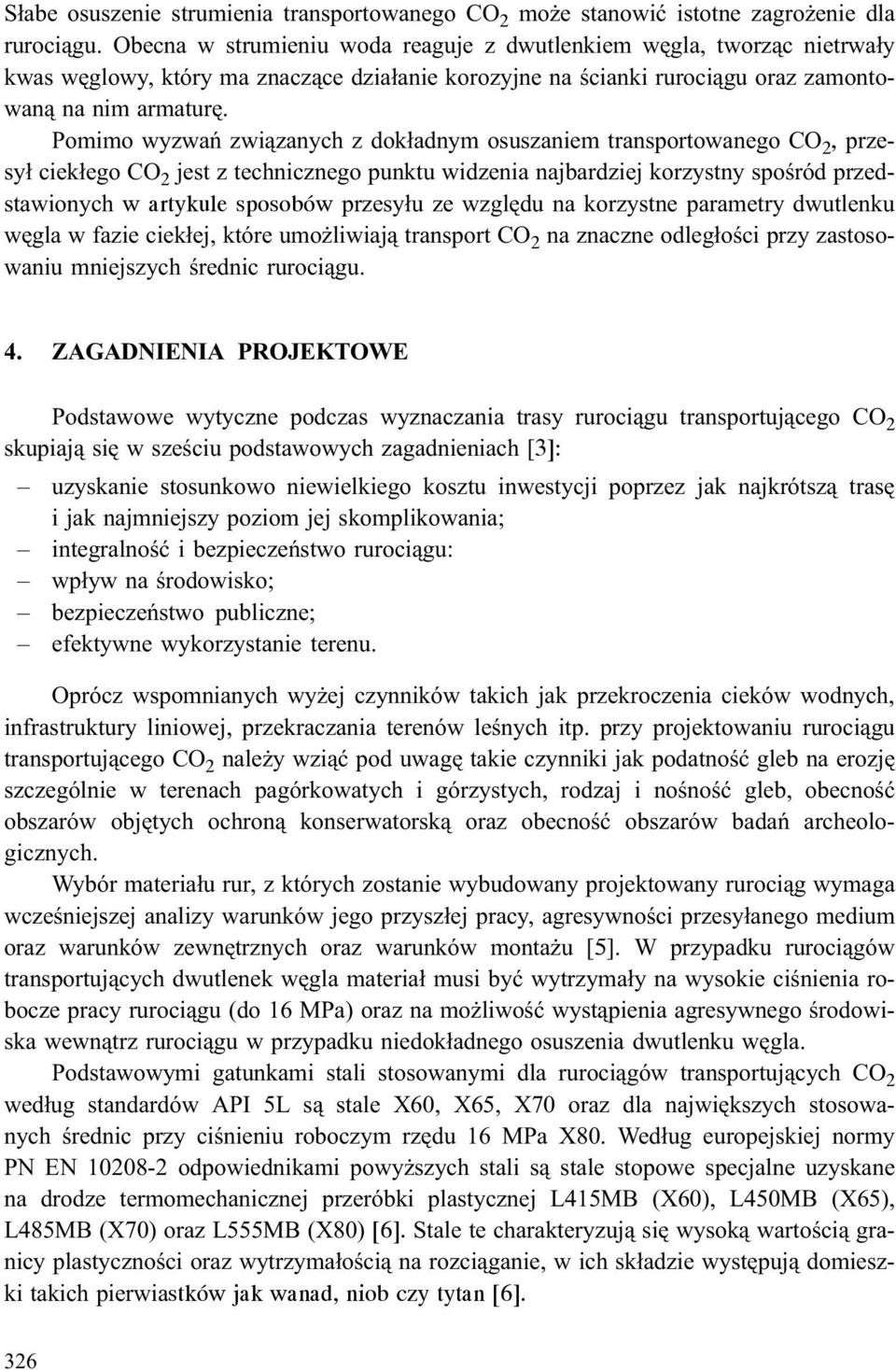 Pomimo wyzwañ zwi¹zanych z dok³adnym osuszaniem transportowanego CO 2, przesy³ ciek³ego CO 2 jest z technicznego punktu widzenia najbardziej korzystny spoœród przedstawionych w artykule sposobów