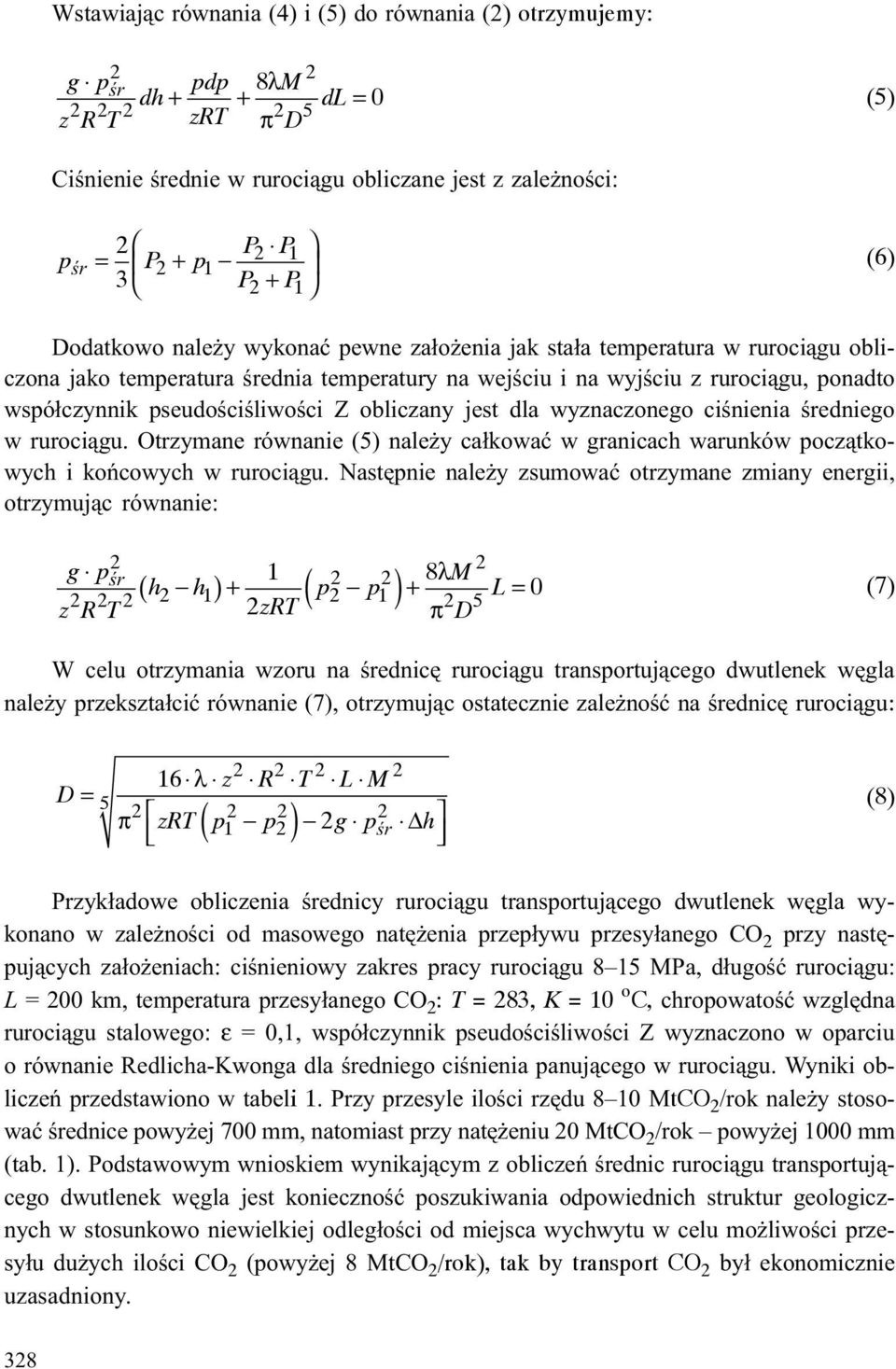 pseudoœciœliwoœci Z obliczany jest dla wyznaczonego ciœnienia œredniego w ruroci¹gu. Otrzymane równanie (5) nale y ca³kowaæ w granicach warunków pocz¹tkowych i koñcowych w ruroci¹gu.