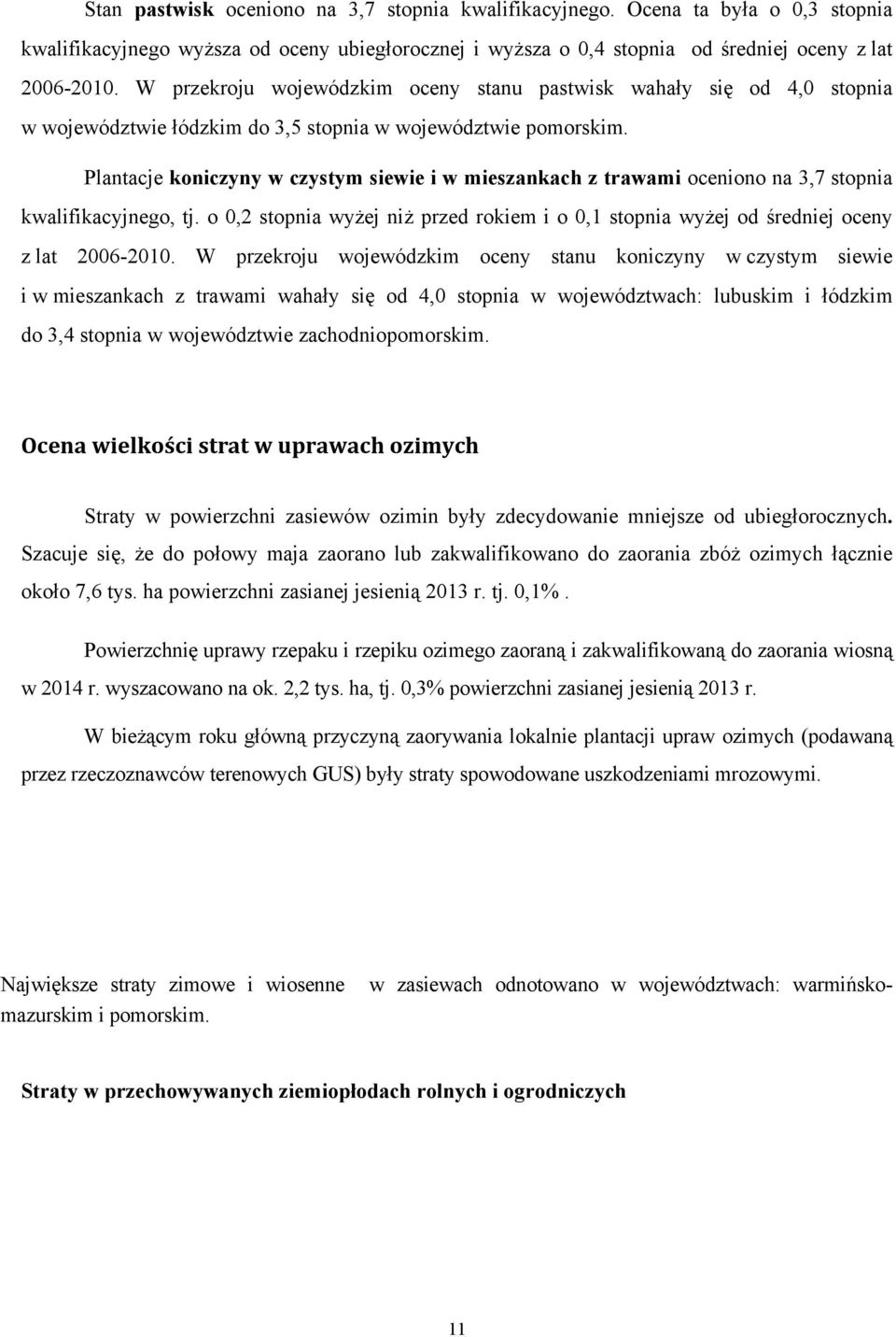 Plantacje koniczyny w czystym siewie i w mieszankach z trawami oceniono na 3,7 stopnia kwalifikacyjnego, tj.