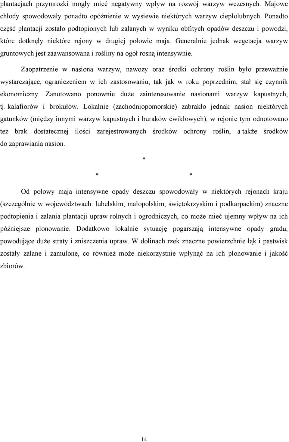 Generalnie jednak wegetacja warzyw gruntowych jest zaawansowana i rośliny na ogół rosną intensywnie.