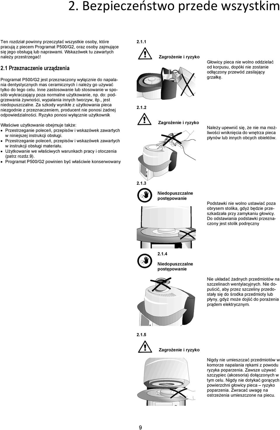 1 Przeznaczenie urządzenia Programat P500/G2 jest przeznaczony wyłącznie do napalania dentystycznych mas ceramicznych i należy go używać tylko do tego celu.