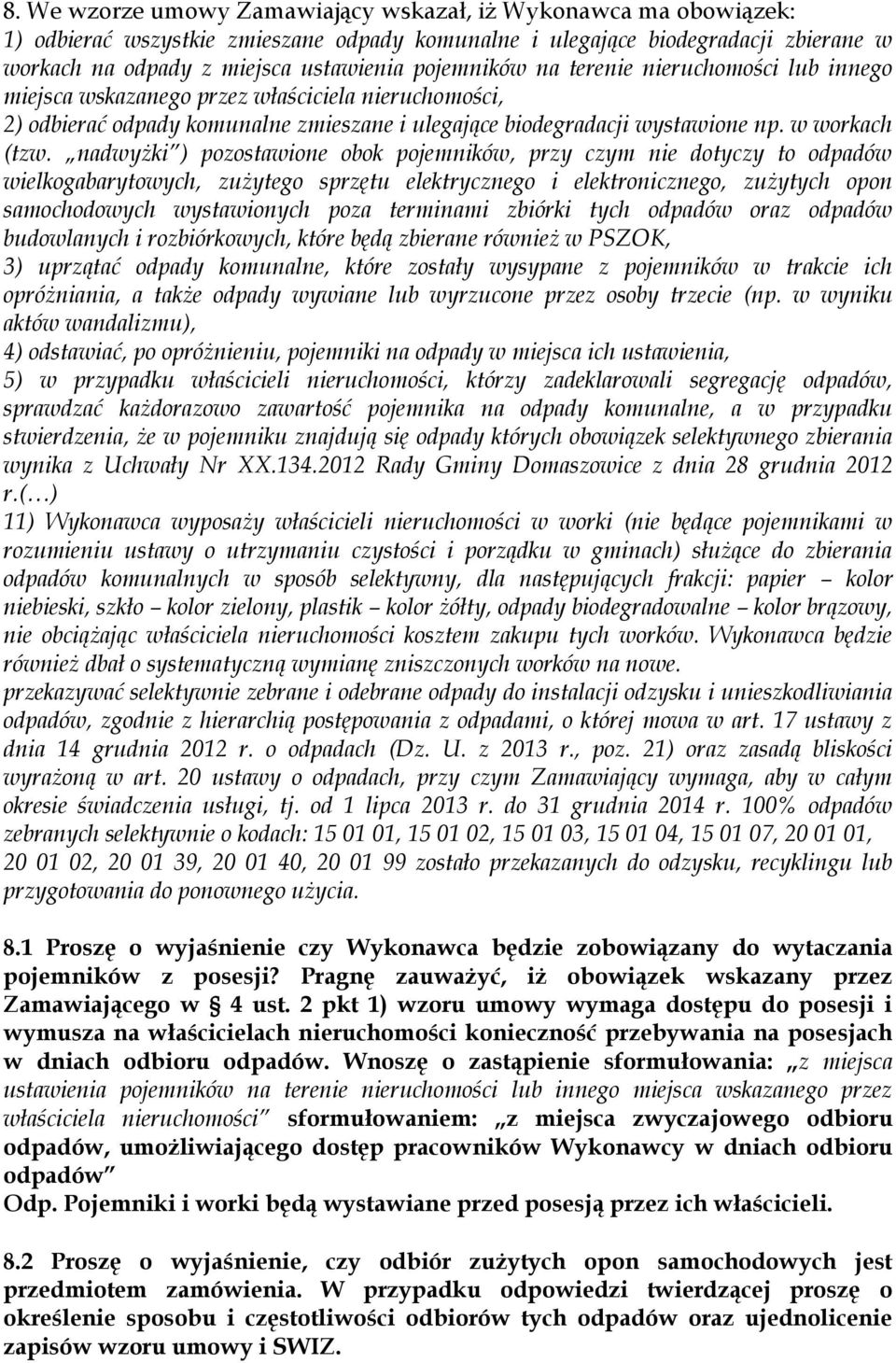 nadwyżki ) pozostawione obok pojemników, przy czym nie dotyczy to odpadów wielkogabarytowych, zużytego sprzętu elektrycznego i elektronicznego, zużytych opon samochodowych wystawionych poza terminami