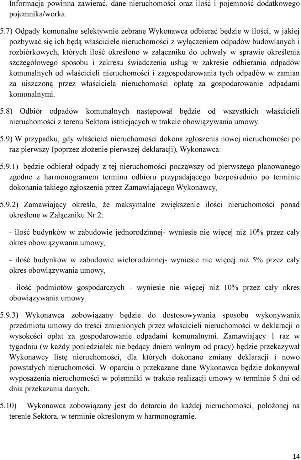 określono w załączniku do uchwały w sprawie określenia szczegółowego sposobu i zakresu świadczenia usług w zakresie odbierania odpadów komunalnych od właścicieli nieruchomości i zagospodarowania tych