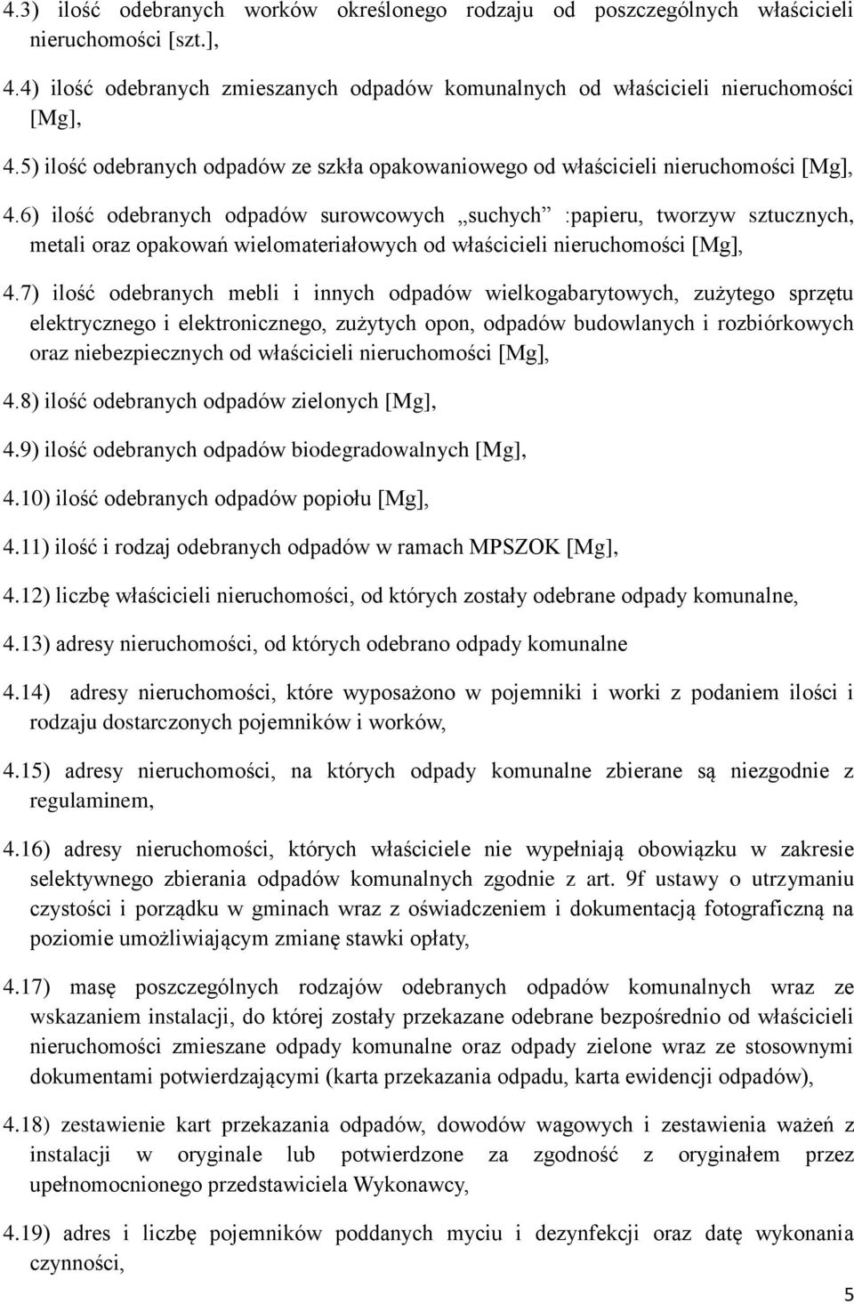 6) ilość odebranych odpadów surowcowych suchych :papieru, tworzyw sztucznych, metali oraz opakowań wielomateriałowych od właścicieli nieruchomości [Mg], 4.