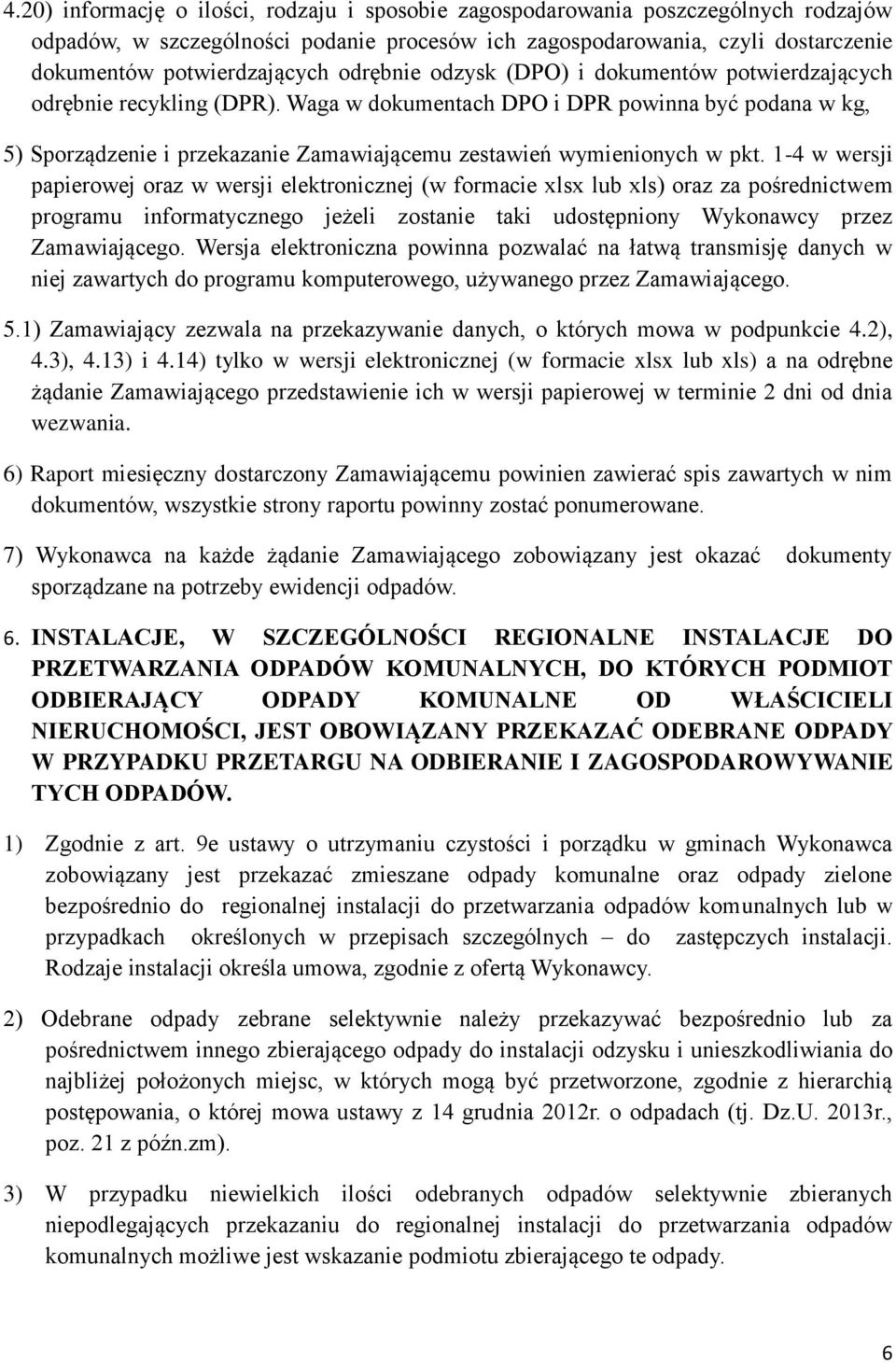 Waga w dokumentach DPO i DPR powinna być podana w kg, 5) Sporządzenie i przekazanie Zamawiającemu zestawień wymienionych w pkt.