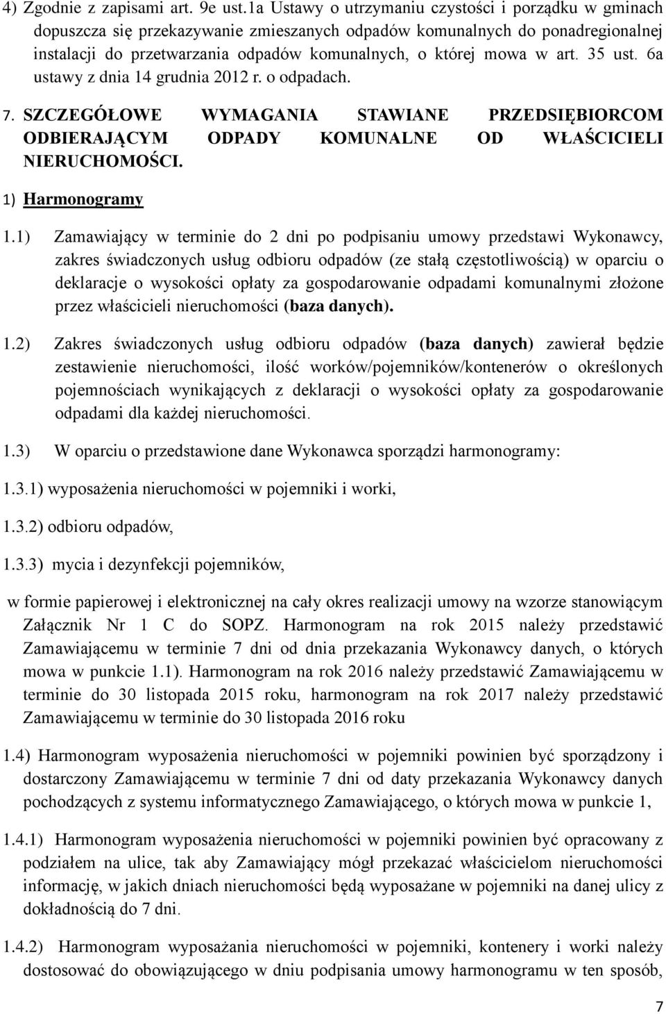 art. 35 ust. 6a ustawy z dnia 14 grudnia 2012 r. o odpadach. 7. SZCZEGÓŁOWE WYMAGANIA STAWIANE PRZEDSIĘBIORCOM ODBIERAJĄCYM ODPADY KOMUNALNE OD WŁAŚCICIELI NIERUCHOMOŚCI. 1) Harmonogramy 1.