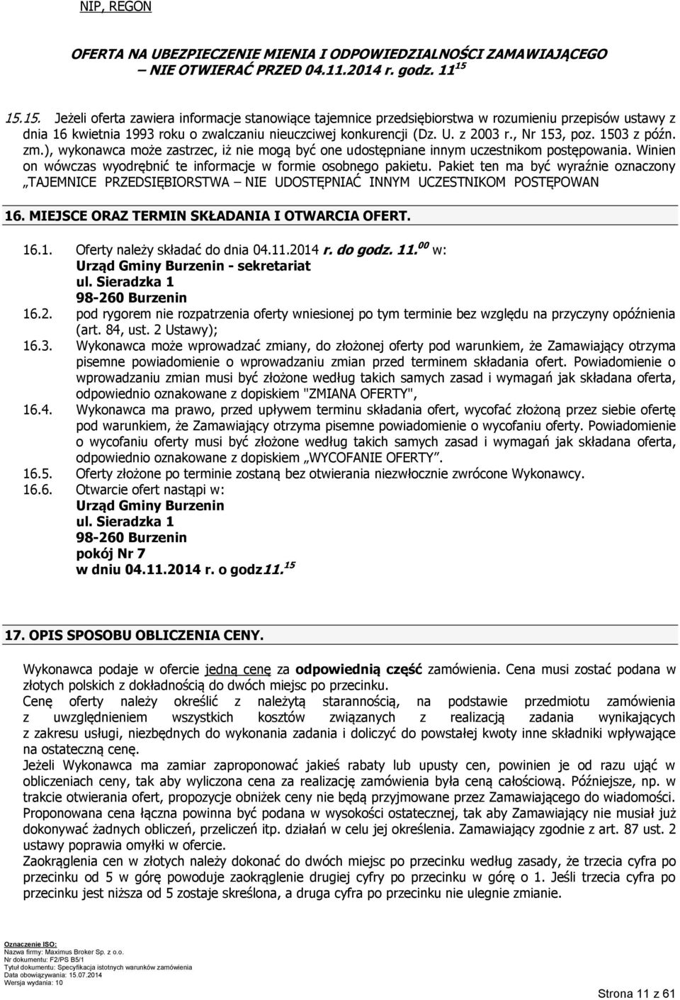 , Nr 153, poz. 1503 z późn. zm.), wykonawca może zastrzec, iż nie mogą być one udostępniane innym uczestnikom postępowania. Winien on wówczas wyodrębnić te informacje w formie osobnego pakietu.