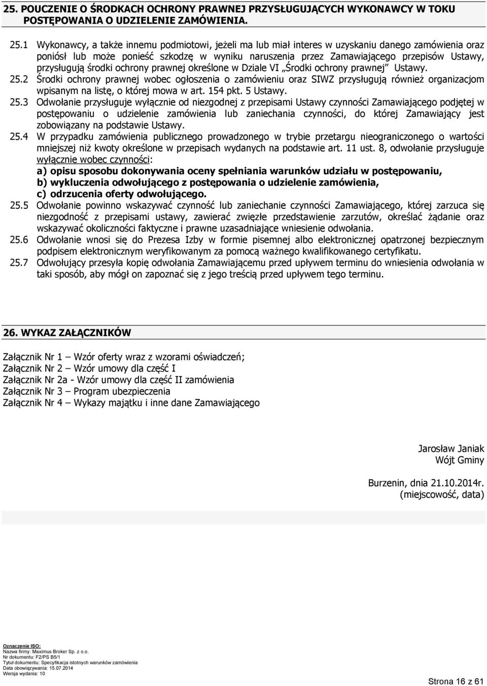 przysługują środki ochrony prawnej określone w Dziale VI Środki ochrony prawnej Ustawy. 25.